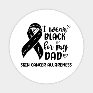 I Wear Black For My Dad Skin Cancer Awareness Magnet